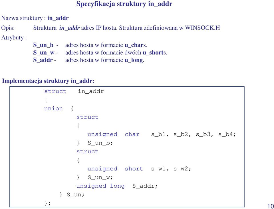 S_un_w - adres hosta w formacie dwóch u_shorts. S_addr - adres hosta w formacie u_long.