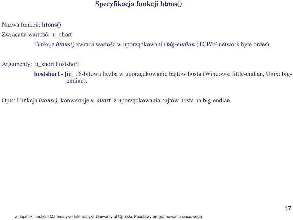Argumenty: u_short hostshort hostshort - [in] 16-bitowa liczba w uporządkowaniu bajtów hosta
