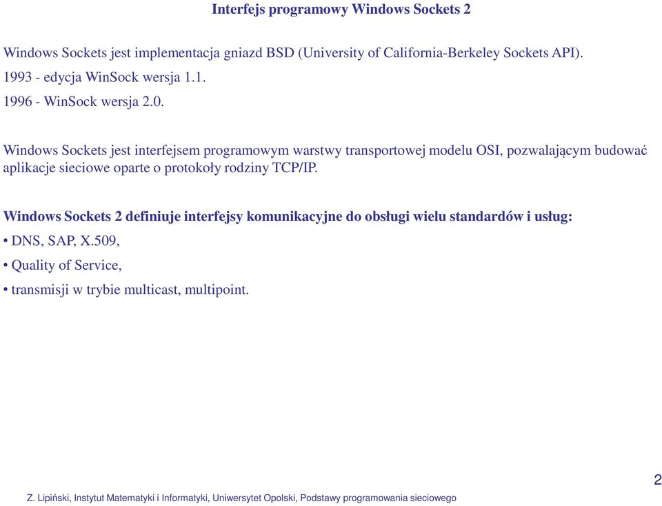 Windows Sockets jest interfejsem programowym warstwy transportowej modelu OSI, pozwalającym budować aplikacje sieciowe oparte o