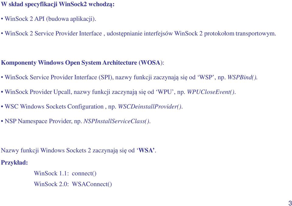 Komponenty Windows Open System Architecture (WOSA): WinSock Service Provider Interface (SPI), nazwy funkcji zaczynają się od WSP, np. WSPBind().