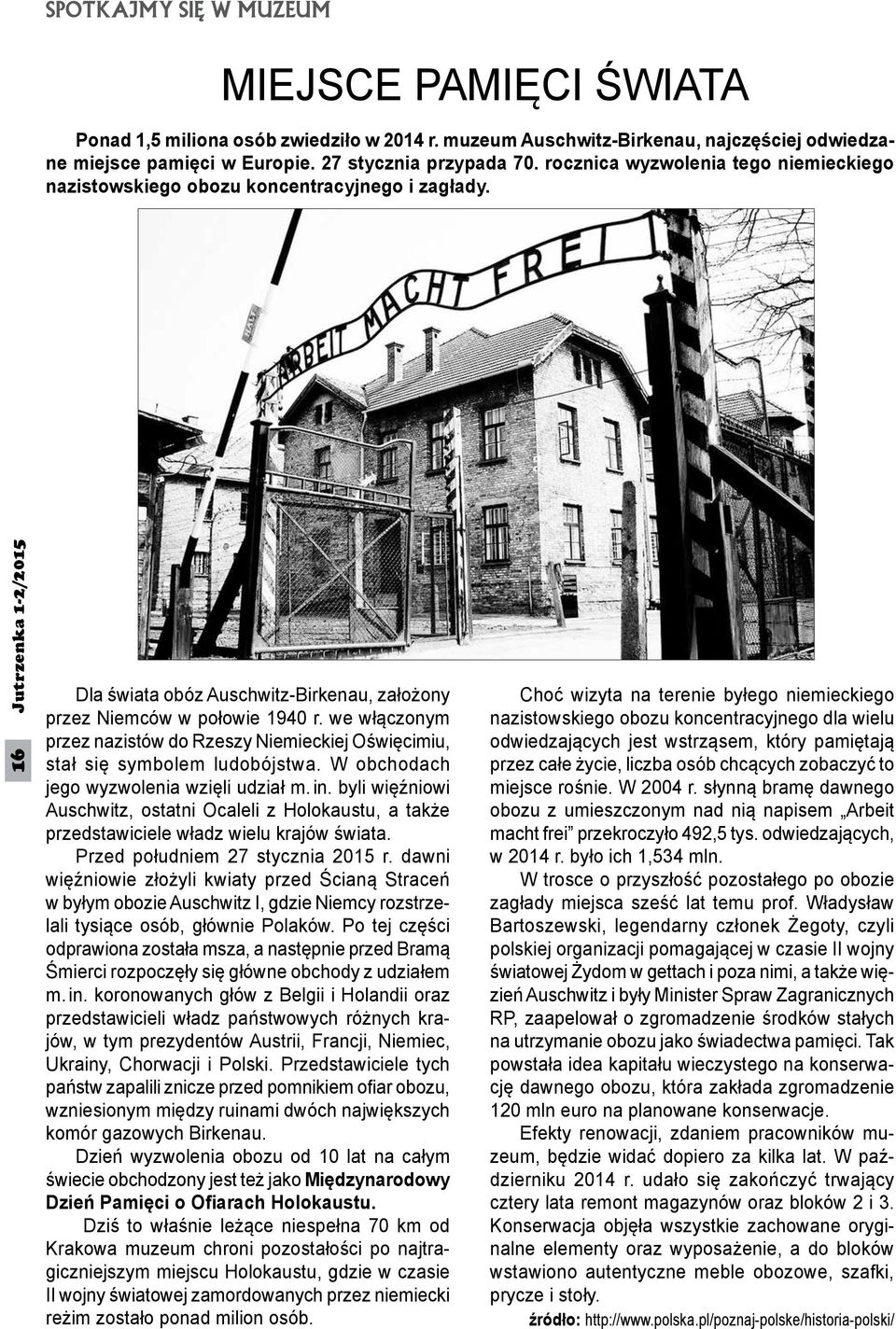 we włączonym przez nazistów do Rzeszy Niemieckiej Oświęcimiu, stał się symbolem ludobójstwa. W obchodach jego wyzwolenia wzięli udział m. in.