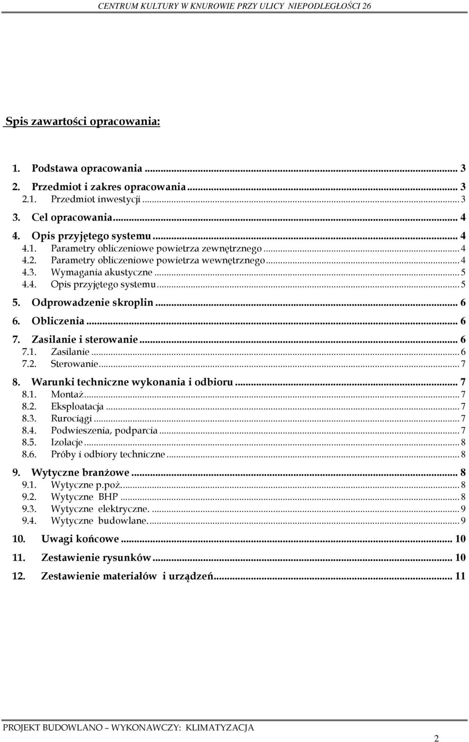 Zasilanie i sterowanie... 6 7.1. Zasilanie... 6 7.2. Sterowanie... 7 8. Warunki techniczne wykonania i odbioru... 7 8.1. Montaż... 7 8.2. Eksploatacja... 7 8.3. Rurociągi... 7 8.4.