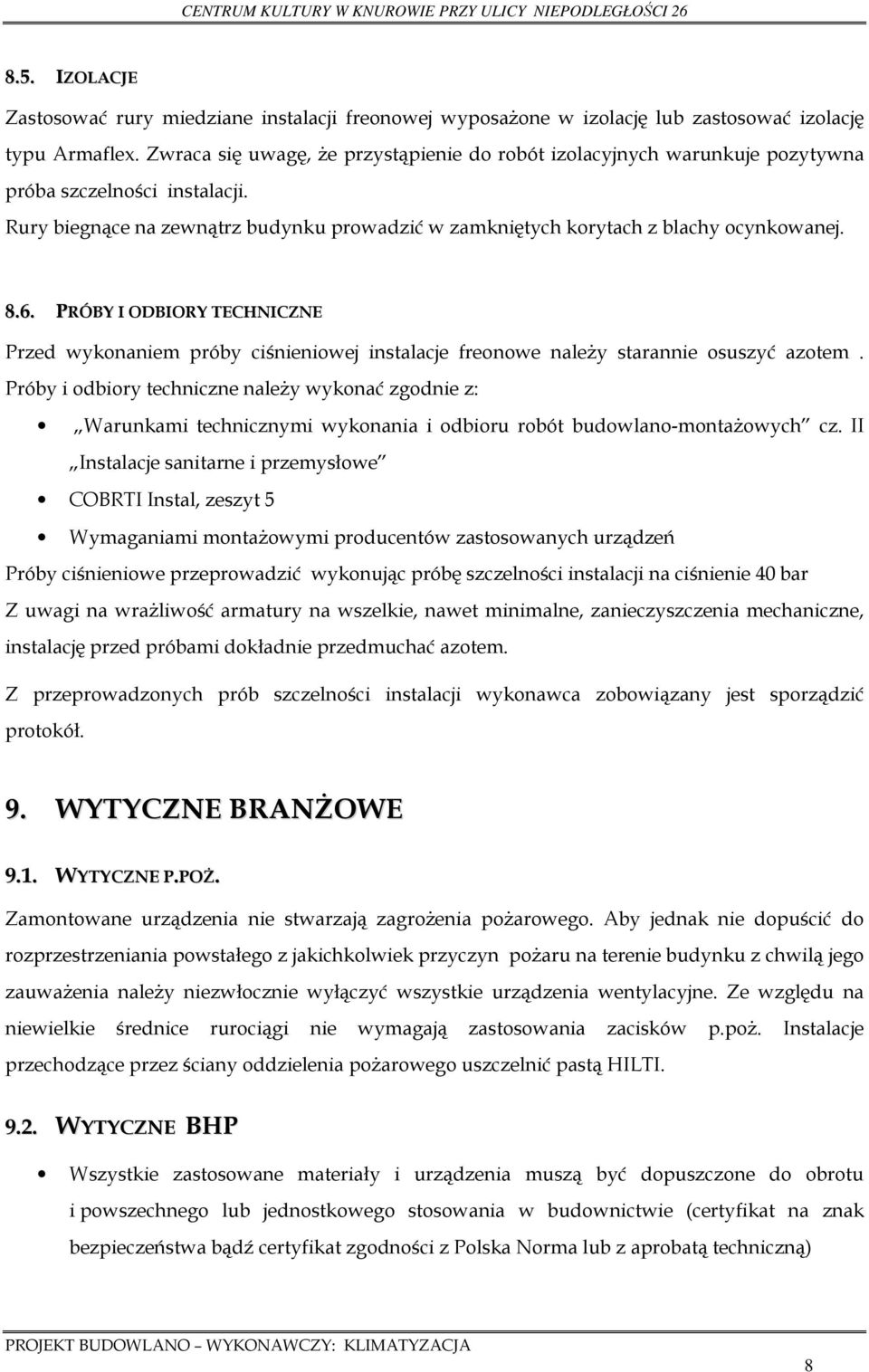 PRÓBY I ODBIORY TECHNICZNE Przed wykonaniem próby ciśnieniowej instalacje freonowe należy starannie osuszyć azotem.