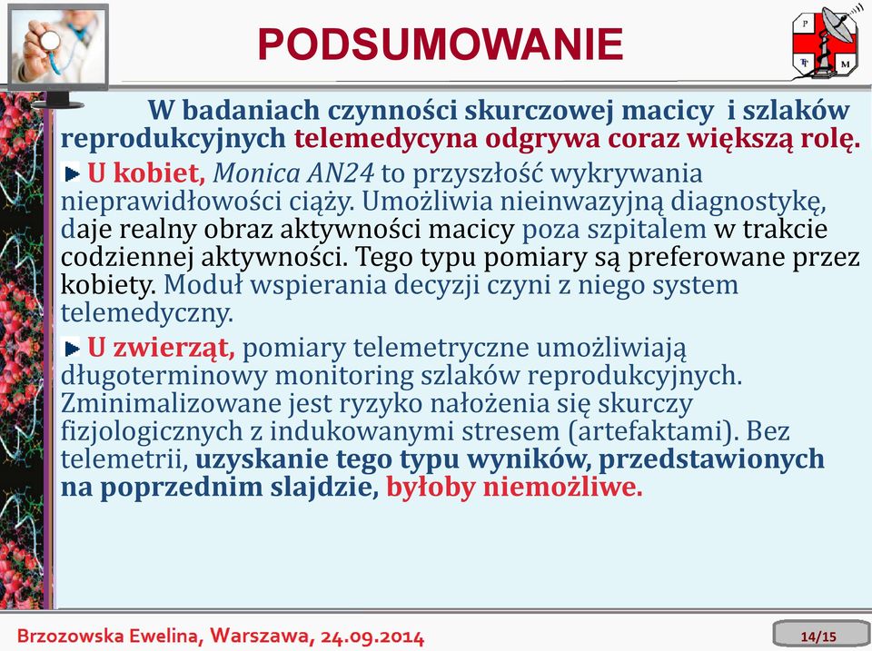 Umożliwia nieinwazyjną diagnostykę, daje realny obraz aktywności macicy poza szpitalem w trakcie codziennej aktywności. Tego typu pomiary są preferowane przez kobiety.