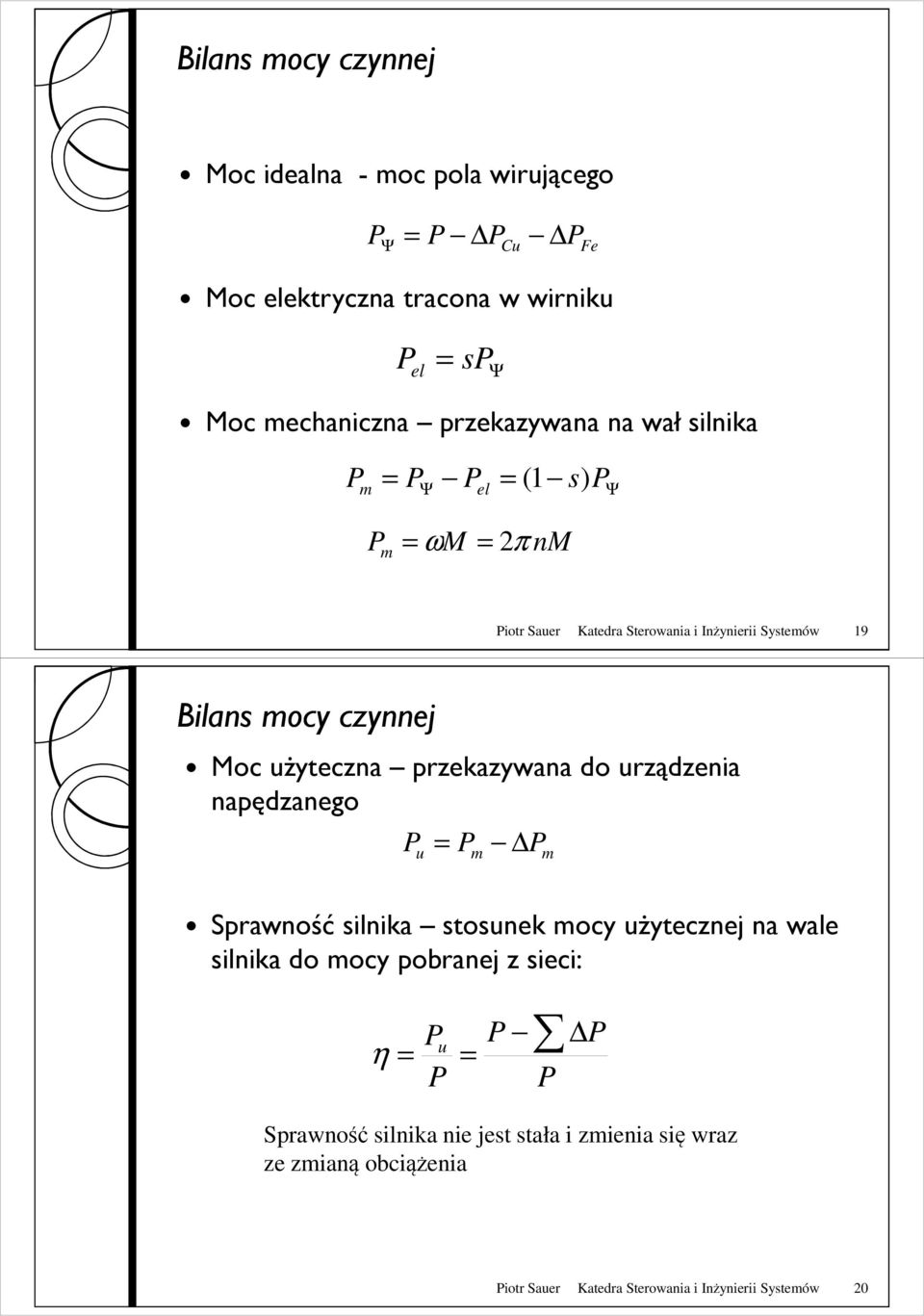 Moc uŝyteczna przekazywana do urządzenia napędzanego u m m Sprawność silnika stosunek mocy uŝytecznej na wale silnika do mocy