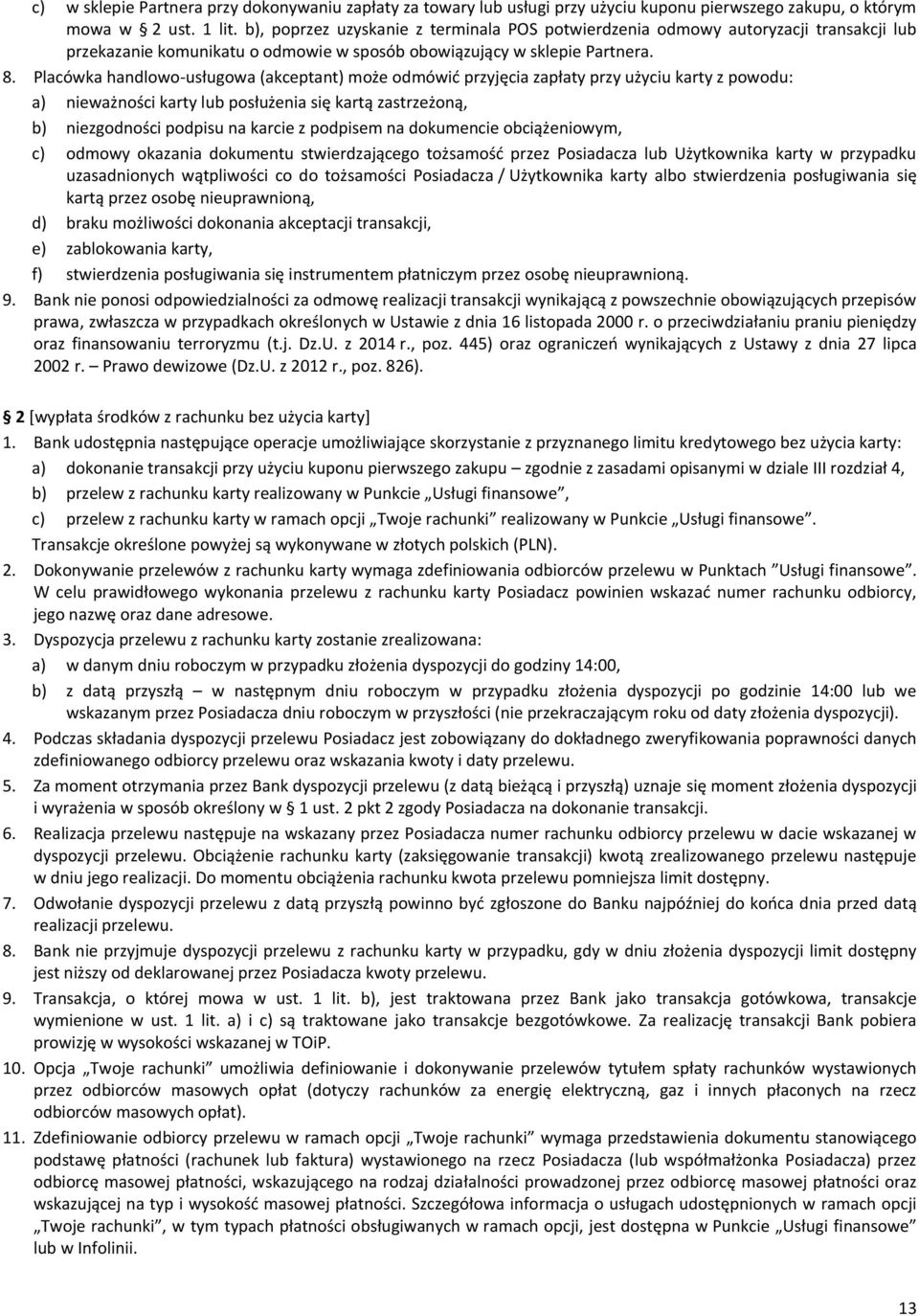 Placówka handlowo-usługowa (akceptant) może odmówić przyjęcia zapłaty przy użyciu karty z powodu: a) nieważności karty lub posłużenia się kartą zastrzeżoną, b) niezgodności podpisu na karcie z