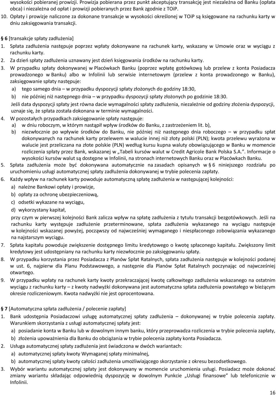 Spłata zadłużenia następuje poprzez wpłaty dokonywane na rachunek karty, wskazany w Umowie oraz w wyciągu z rachunku karty. 2.