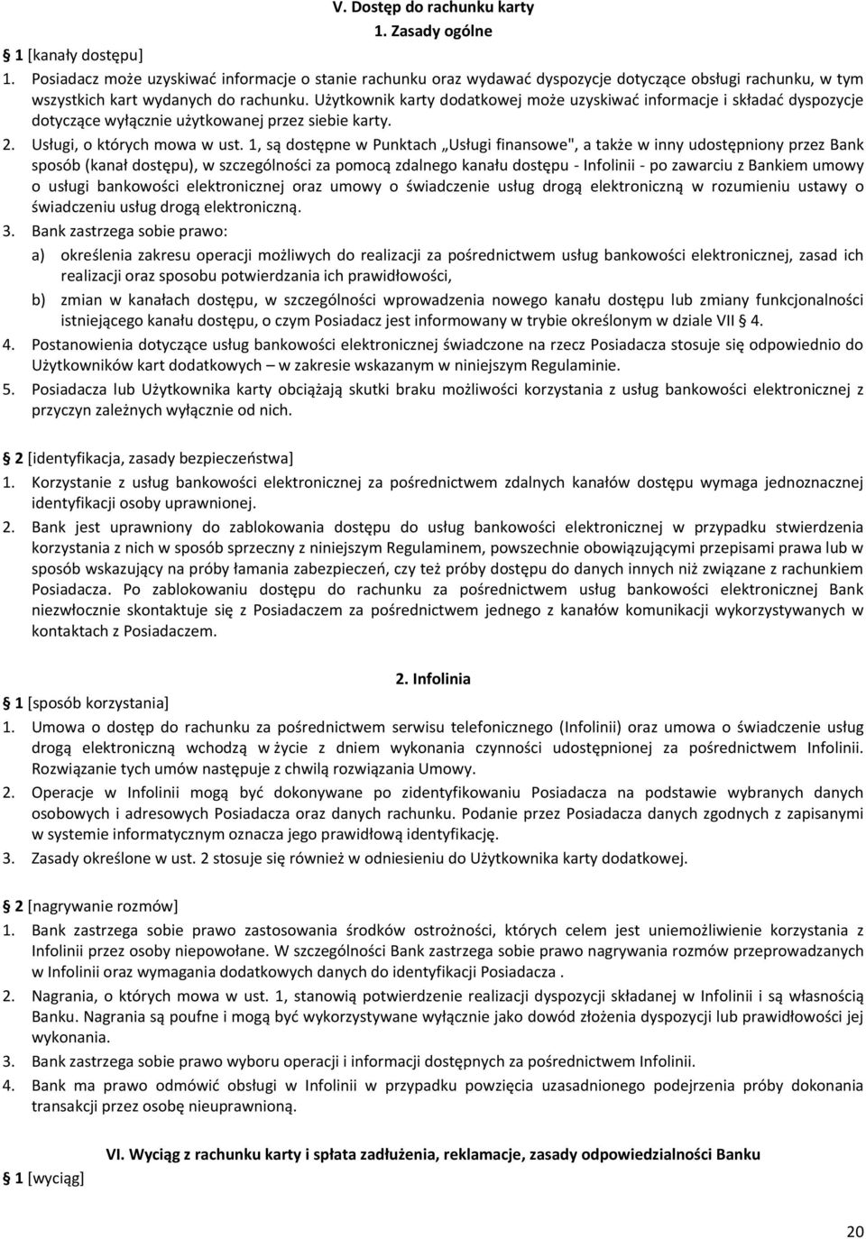 Użytkownik karty dodatkowej może uzyskiwać informacje i składać dyspozycje dotyczące wyłącznie użytkowanej przez siebie karty. 2. Usługi, o których mowa w ust.
