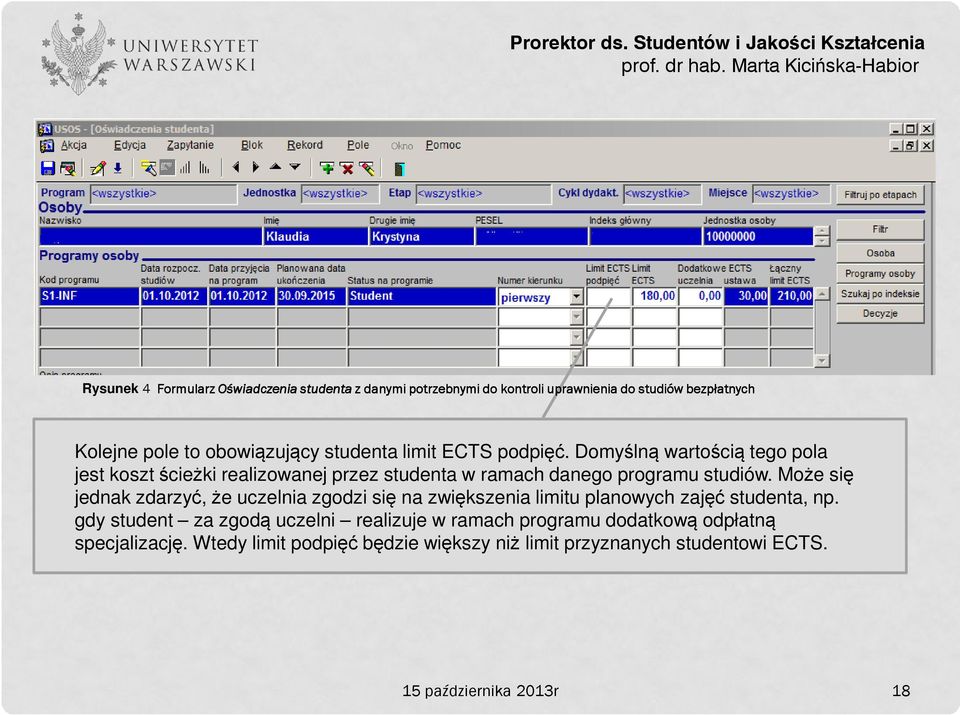 Może się jednak zdarzyć, że uczelnia zgodzi się na zwiększenia limitu planowych zajęć studenta, np.