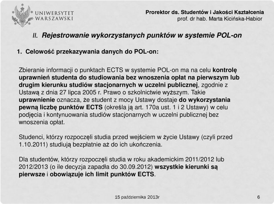 kierunku studiów stacjonarnych w uczelni publicznej, zgodnie z Ustawą z dnia 27 lipca 2005 r. Prawo o szkolnictwie wyższym.