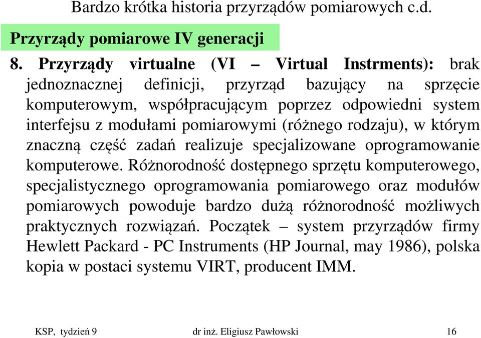 pomiarowymi (różnego rodzaju), w którym znaczną część zadań realizuje specjalizowane oprogramowanie komputerowe.