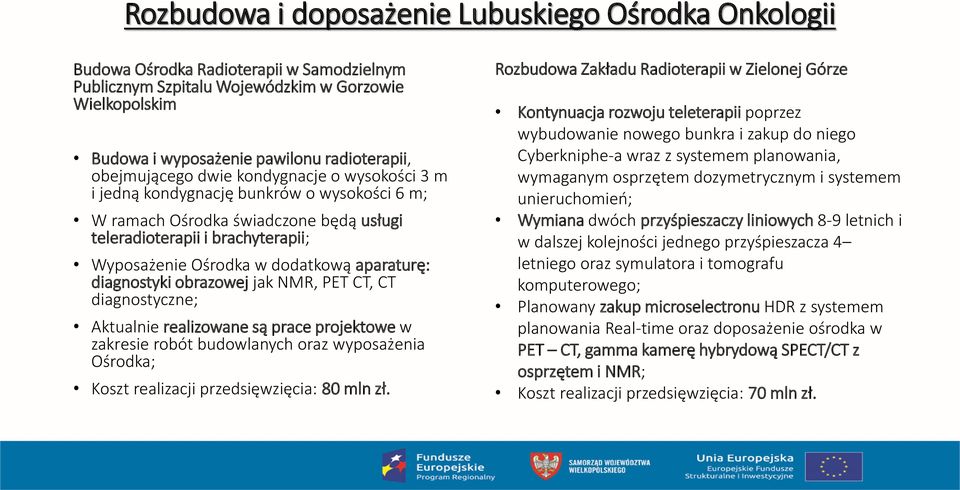 aparaturę: diagnostyki obrazowej jak NMR, PET CT, CT diagnostyczne; Aktualnie realizowane są prace projektowe w zakresie robót budowlanych oraz wyposażenia Ośrodka; Koszt realizacji przedsięwzięcia: