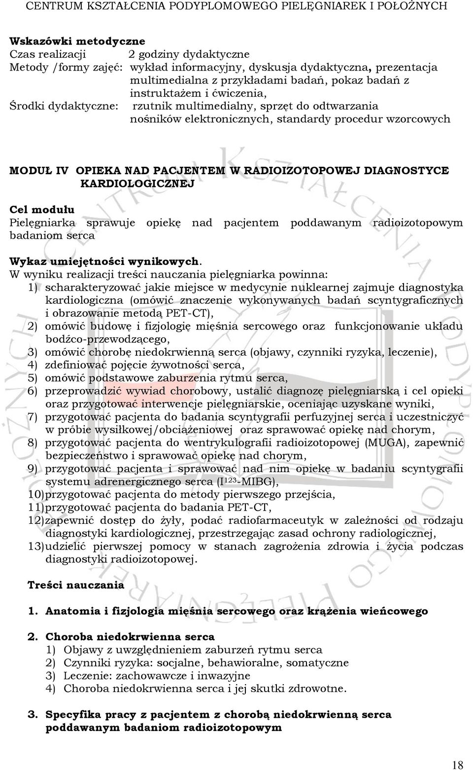 KARDIOLOGICZNEJ Cel modułu Pielęgniarka sprawuje opiekę nad pacjentem poddawanym radioizotopowym badaniom serca Wykaz umiejętności wynikowych.