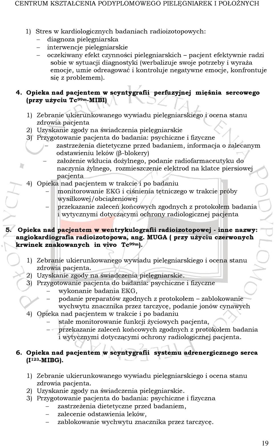 Opieka nad pacjentem w scyntygrafii perfuzyjnej mięśnia sercowego (przy użyciu Tc 99m -MIBI) 1) Zebranie ukierunkowanego wywiadu pielęgniarskiego i ocena stanu zdrowia pacjenta 2) Uzyskanie zgody na