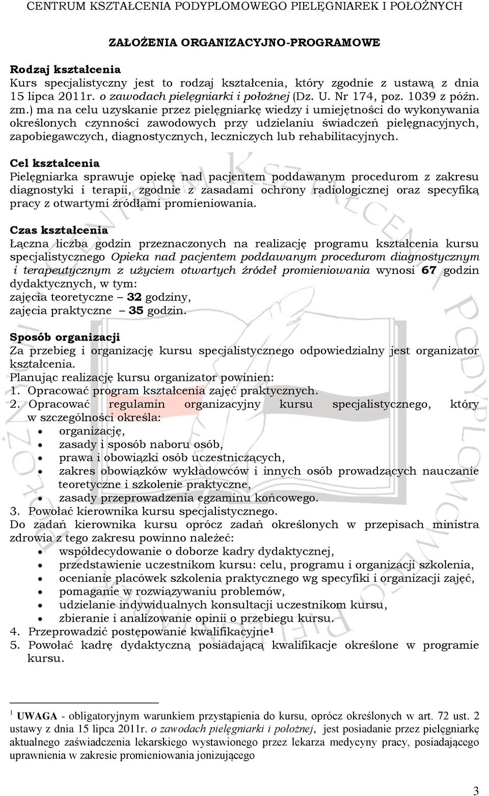 ) ma na celu uzyskanie przez pielęgniarkę wiedzy i umiejętności do wykonywania określonych czynności zawodowych przy udzielaniu świadczeń pielęgnacyjnych, zapobiegawczych, diagnostycznych,