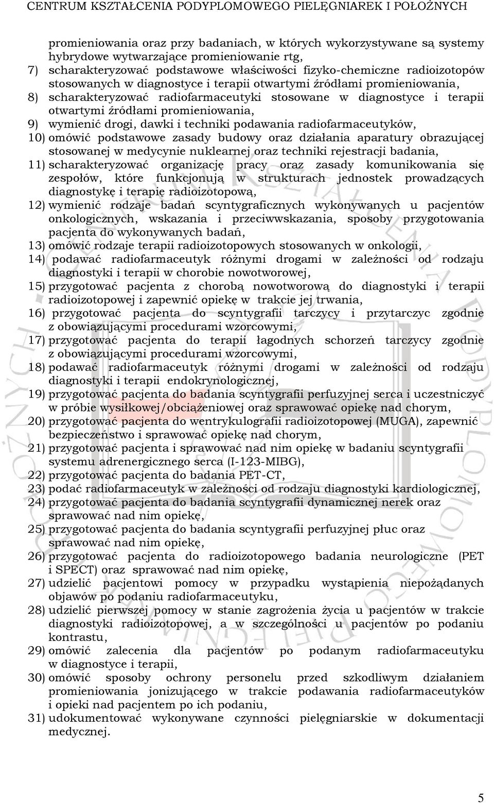 dawki i techniki podawania radiofarmaceutyków, 10) omówić podstawowe zasady budowy oraz działania aparatury obrazującej stosowanej w medycynie nuklearnej oraz techniki rejestracji badania, 11)