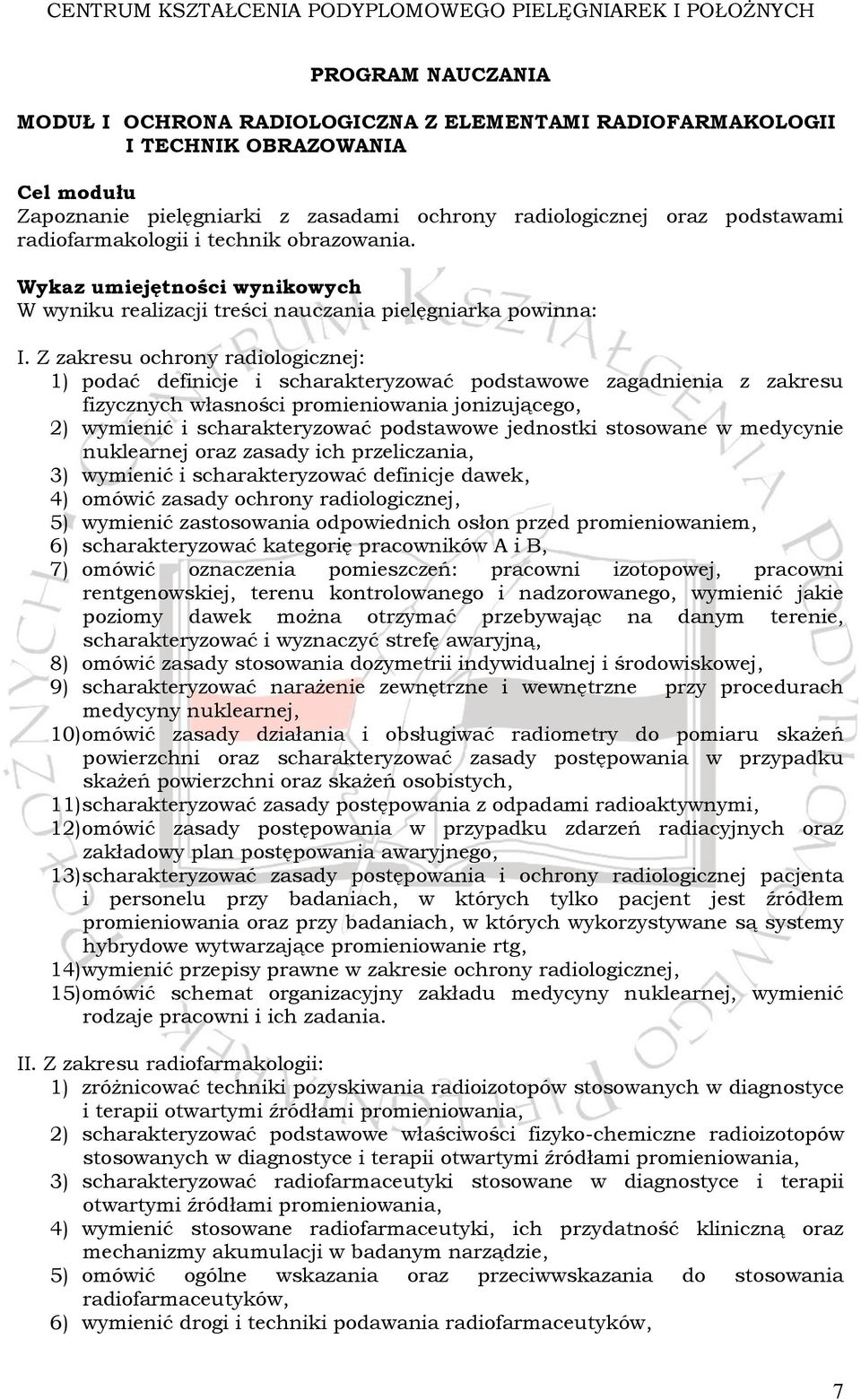 Z zakresu ochrony radiologicznej: 1) podać definicje i scharakteryzować podstawowe zagadnienia z zakresu fizycznych własności promieniowania jonizującego, 2) wymienić i scharakteryzować podstawowe