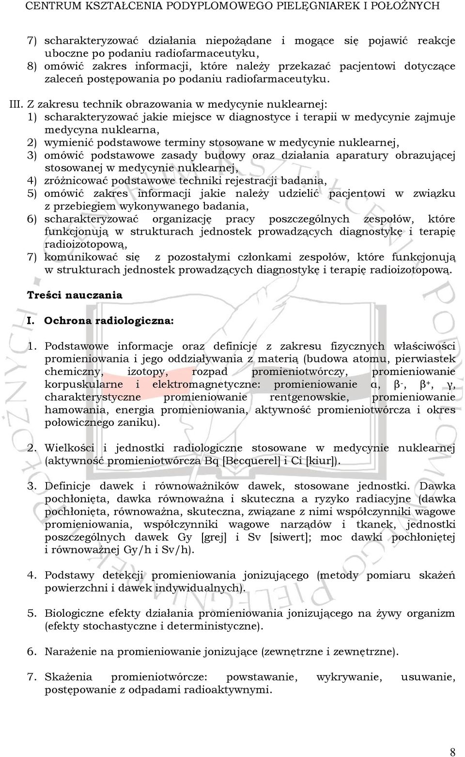 Z zakresu technik obrazowania w medycynie nuklearnej: 1) scharakteryzować jakie miejsce w diagnostyce i terapii w medycynie zajmuje medycyna nuklearna, 2) wymienić podstawowe terminy stosowane w