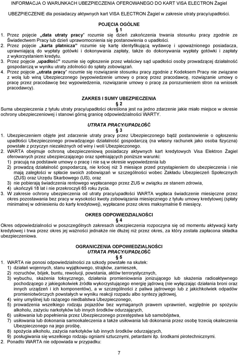 Przez pojęcie karta płatnicza rozumie się kartę identyfikującą wydawcę i upoważnionego posiadacza, uprawniającą do wypłaty gotówki i dokonywania zapłaty, także do dokonywania wypłaty gotówki i