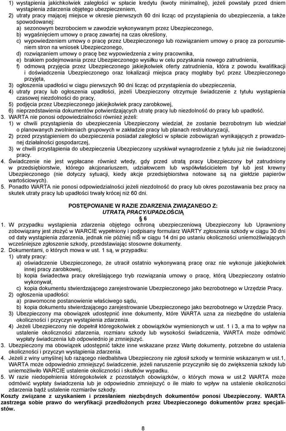 określony, c) wypowiedzeniem umowy o pracę przez Ubezpieczonego lub rozwiązaniem umowy o pracę za porozumieniem stron na wniosek Ubezpieczonego, d) rozwiązaniem umowy o pracę bez wypowiedzenia z winy