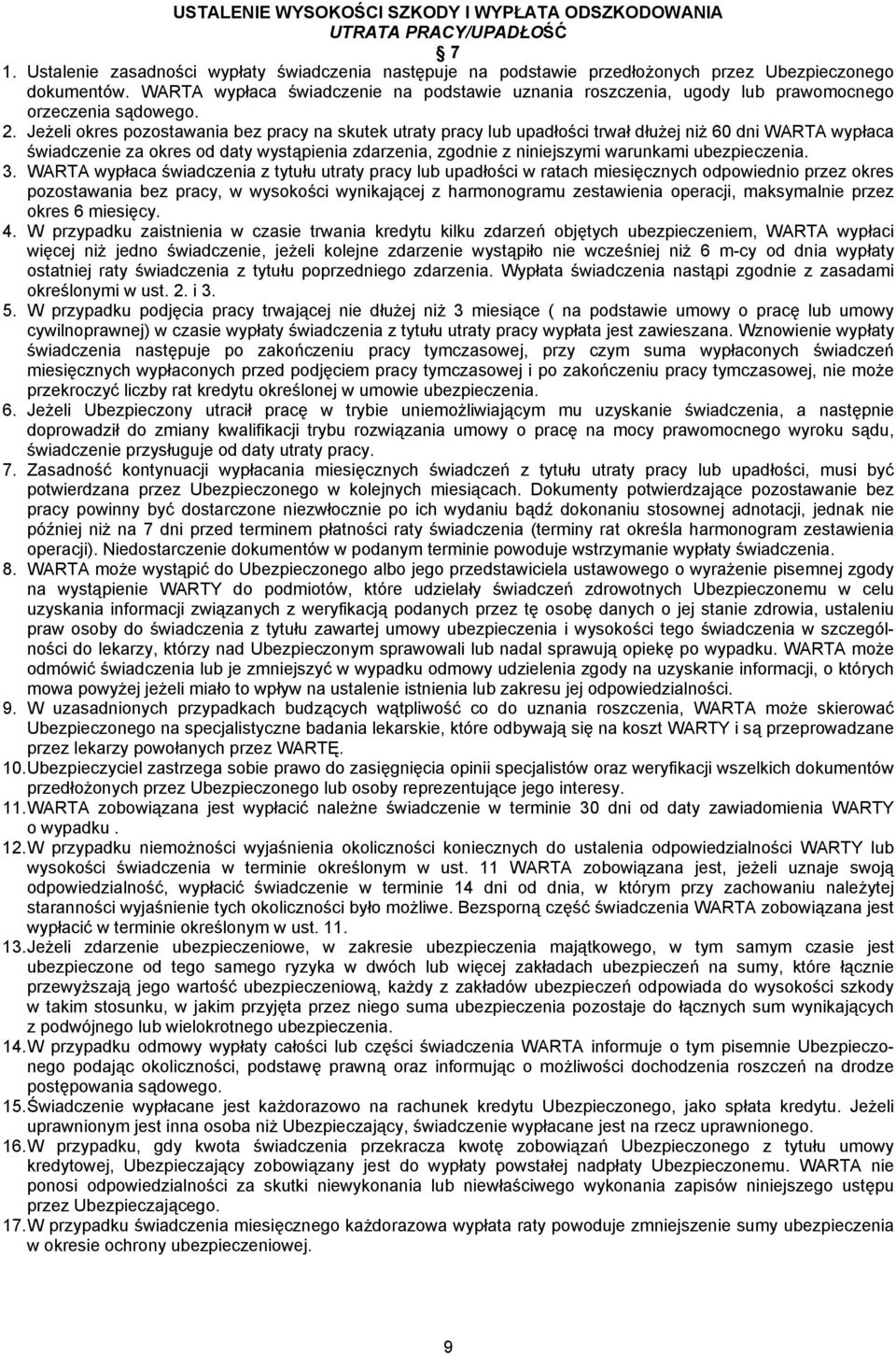 Jeżeli okres pozostawania bez pracy na skutek utraty pracy lub upadłości trwał dłużej niż 60 dni WARTA wypłaca świadczenie za okres od daty wystąpienia zdarzenia, zgodnie z niniejszymi warunkami