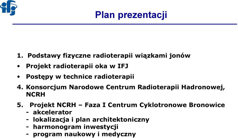 technice radioterapii 4. Konsorcjum Narodowe Centrum Radioterapii Hadronowej, NCRH 5.