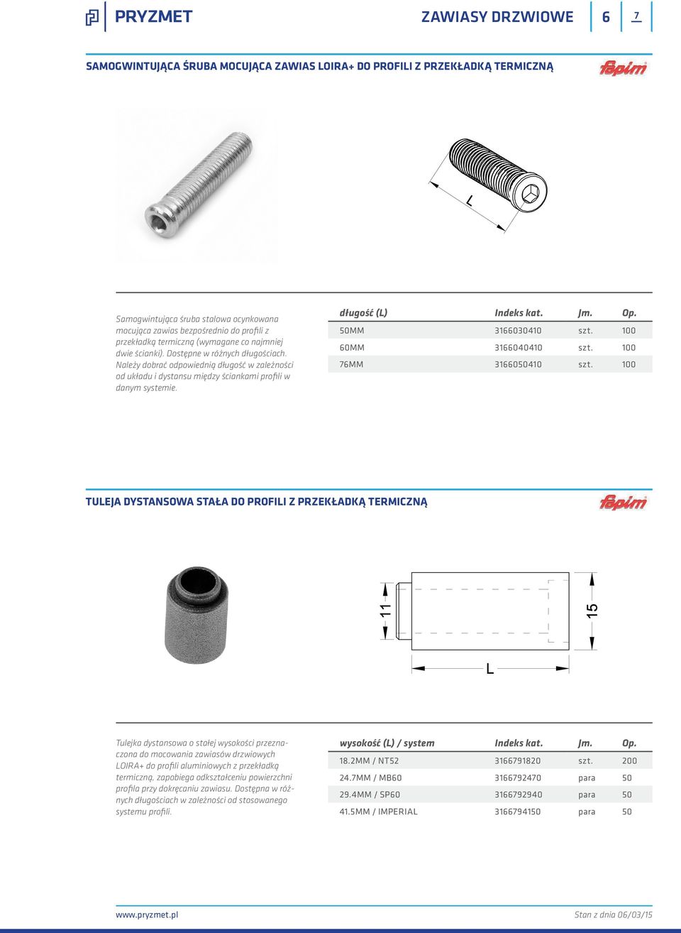 długość (L) Indeks kat. Jm. Op. 50MM 3166030410 szt. 100 60MM 3166040410 szt. 100 76MM 3166050410 szt.