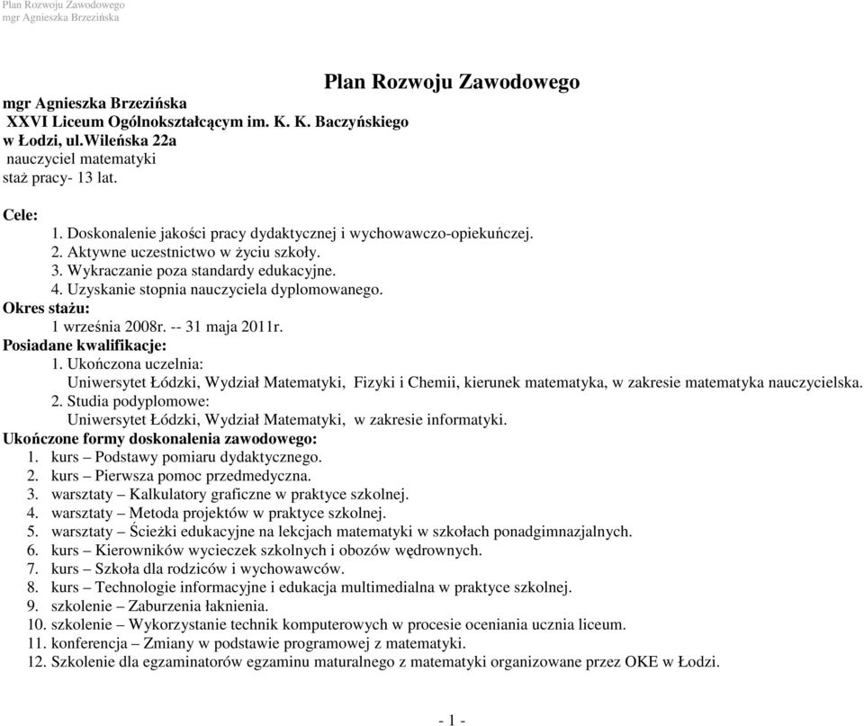 Okres stażu: 1 września 2008r. -- 31 maja 2011r. Posiadane kwalifikacje: 1.