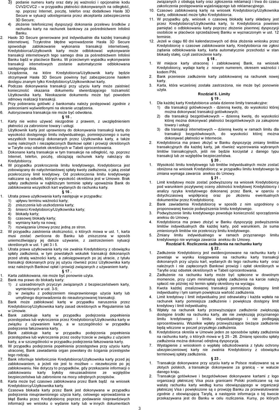 rachunku karty na rachunek bankowy za pośrednictwem Infolinii Banku. 2. Hasło 3D Secure generowane jest indywidualnie dla każdej transakcji internetowej.