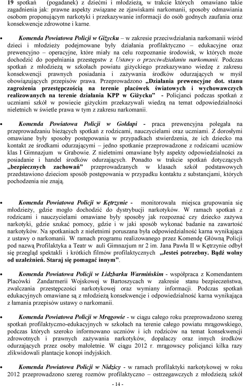 Komenda Powiatowa Policji w Giżycku w zakresie przeciwdziałania narkomanii wśród dzieci i młodzieży podejmowane były działania profilaktyczno edukacyjne oraz prewencyjno operacyjne, które miały na