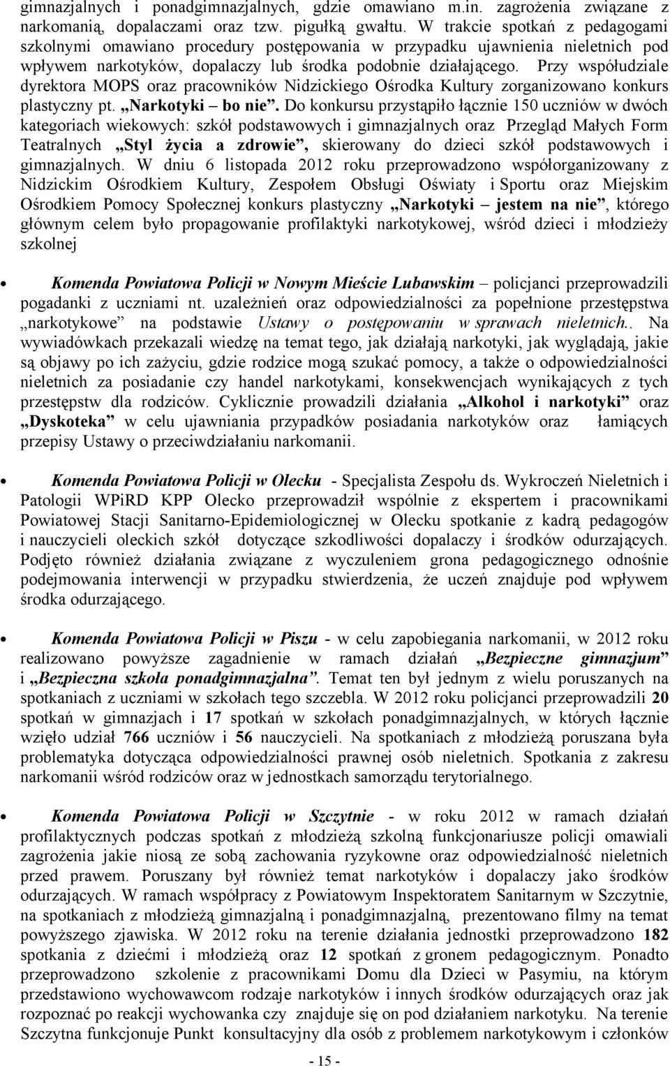 Przy współudziale dyrektora MOPS oraz pracowników Nidzickiego Ośrodka Kultury zorganizowano konkurs plastyczny pt. Narkotyki bo nie.