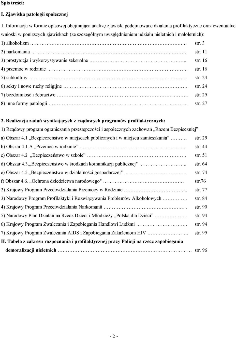 małoletnich): 1) alkoholizm.. str. 3 2) narkomania. str. 11 3) prostytucja i wykorzystywanie seksualne.. str. 16 4) przemoc w rodzinie. str. 16 5) subkultury... str. 24 6) sekty i nowe ruchy religijne str.