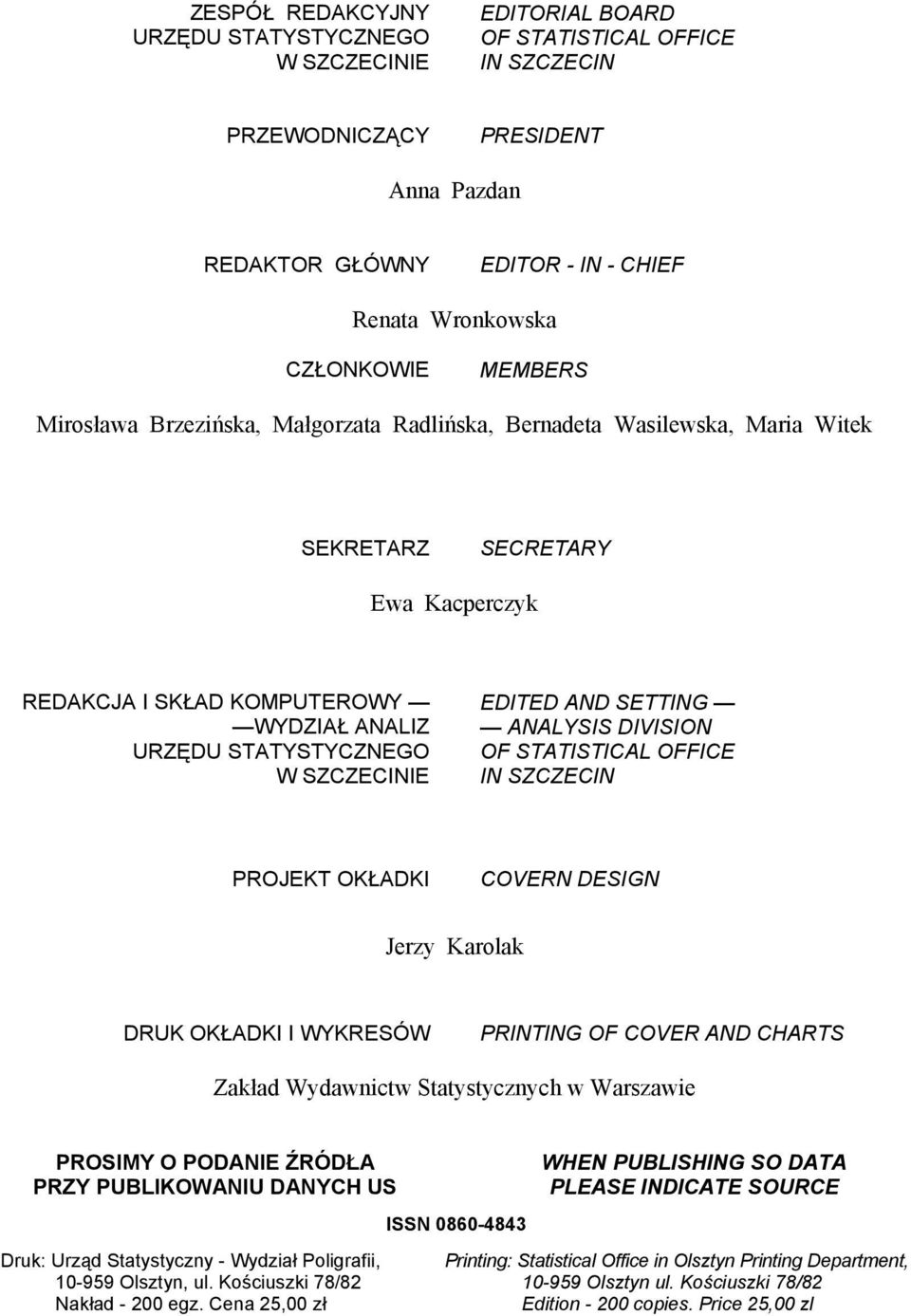 SZCZECINIE EDITED AND SETTING ANALYSIS DIVISION OF STATISTICAL OFFICE IN SZCZECIN PROJEKT OKŁADKI COVERN DESIGN Jerzy Karolak DRUK OKŁADKI I WYKRESÓW PRINTING OF COVER AND CHARTS Zakład Wydawnictw