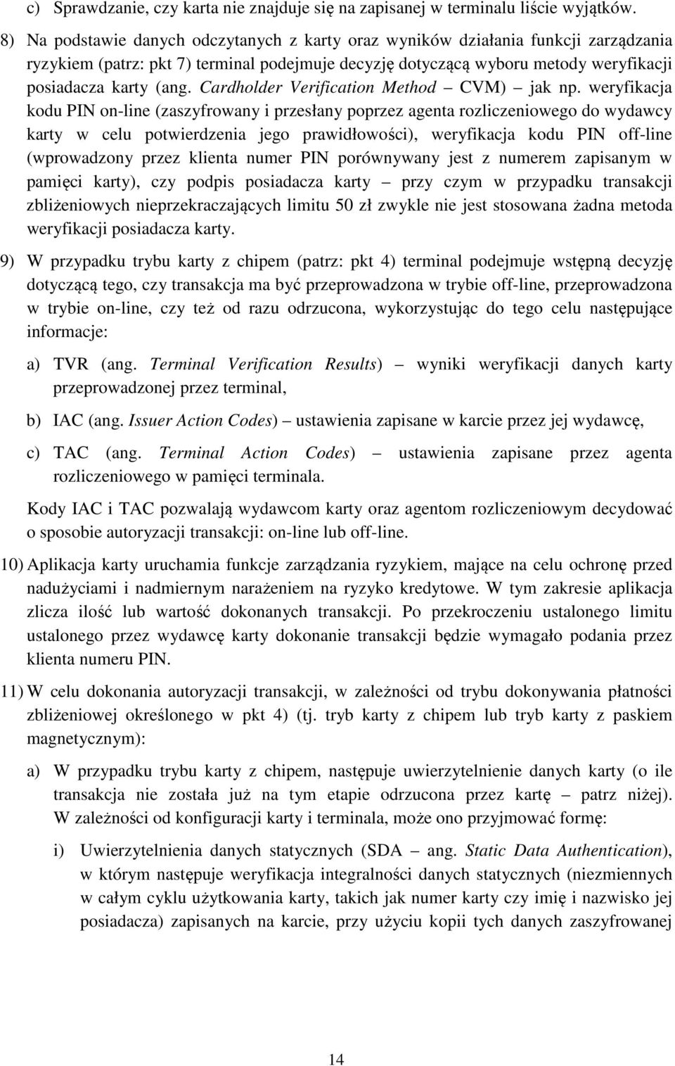 Cardholder Verification Method CVM) jak np.
