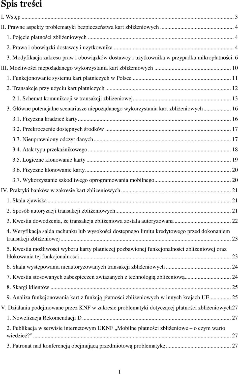 Funkcjonowanie systemu kart płatniczych w Polsce... 11 2. Transakcje przy użyciu kart płatniczych... 12 2.1. Schemat komunikacji w transakcji zbliżeniowej... 13 3.