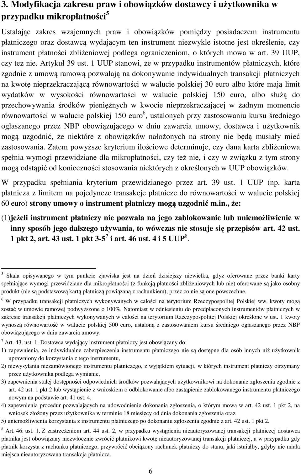 1 UUP stanowi, że w przypadku instrumentów płatniczych, które zgodnie z umową ramową pozwalają na dokonywanie indywidualnych transakcji płatniczych na kwotę nieprzekraczającą równowartości w walucie