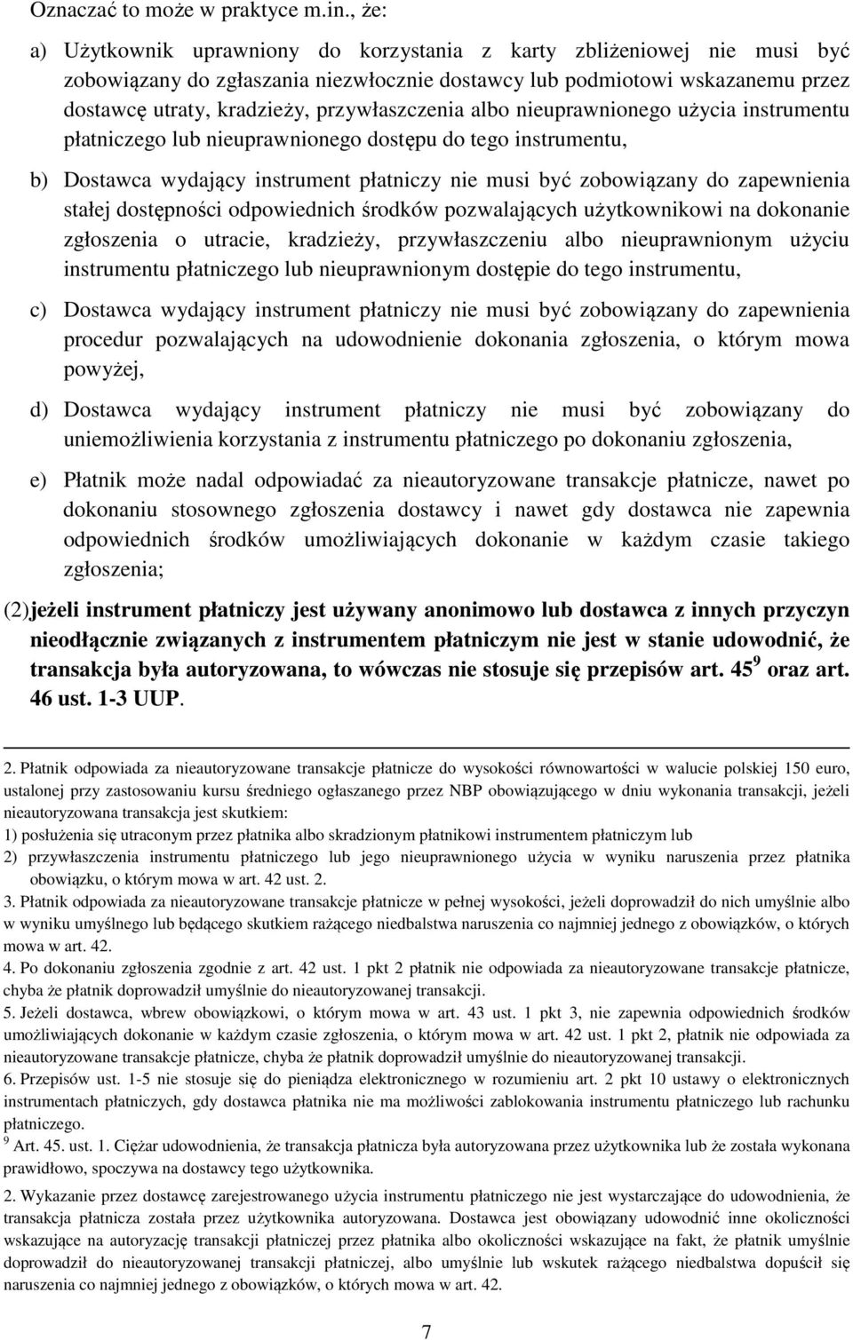 przywłaszczenia albo nieuprawnionego użycia instrumentu płatniczego lub nieuprawnionego dostępu do tego instrumentu, b) Dostawca wydający instrument płatniczy nie musi być zobowiązany do zapewnienia