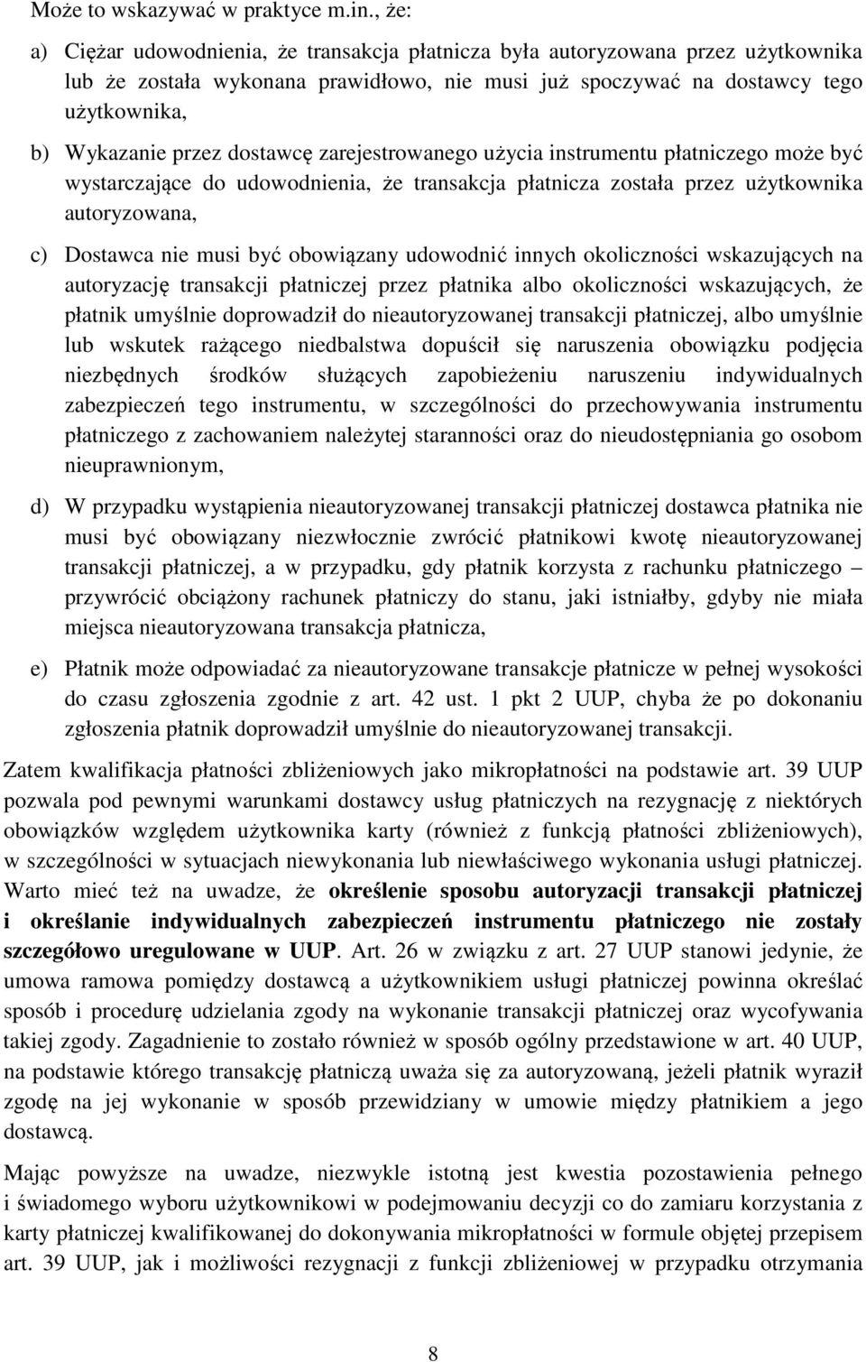 dostawcę zarejestrowanego użycia instrumentu płatniczego może być wystarczające do udowodnienia, że transakcja płatnicza została przez użytkownika autoryzowana, c) Dostawca nie musi być obowiązany