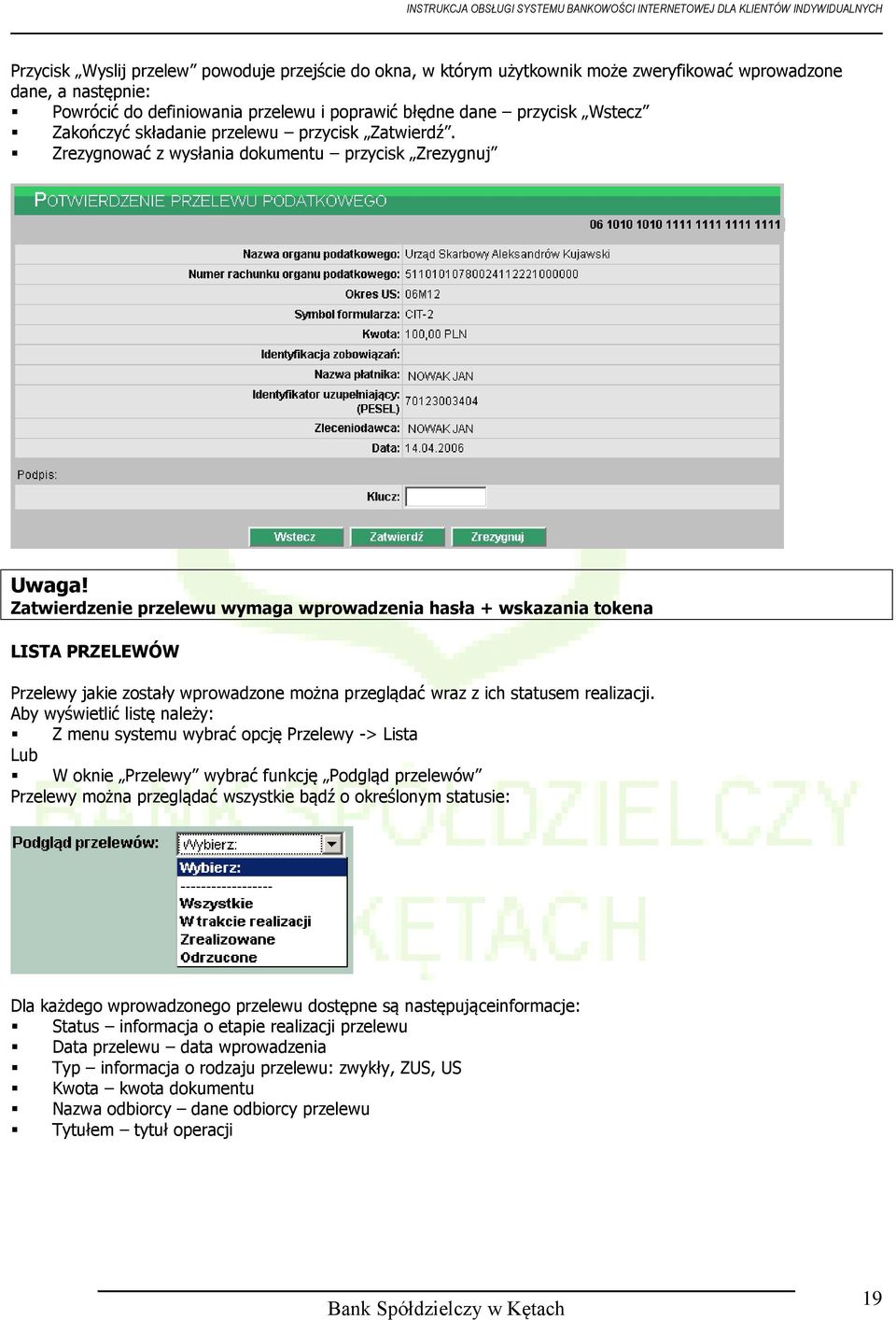 Zatwierdzenie przelewu wymaga wprowadzenia hasła + wskazania tokena LISTA PRZELEWÓW Przelewy jakie zostały wprowadzone można przeglądać wraz z ich statusem realizacji.