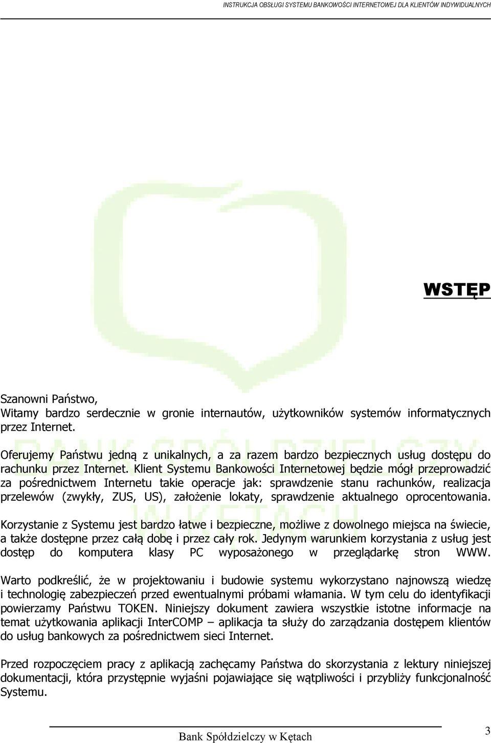 Klient Systemu Bankowości Internetowej będzie mógł przeprowadzić za pośrednictwem Internetu takie operacje jak: sprawdzenie stanu rachunków, realizacja przelewów (zwykły, ZUS, US), założenie lokaty,