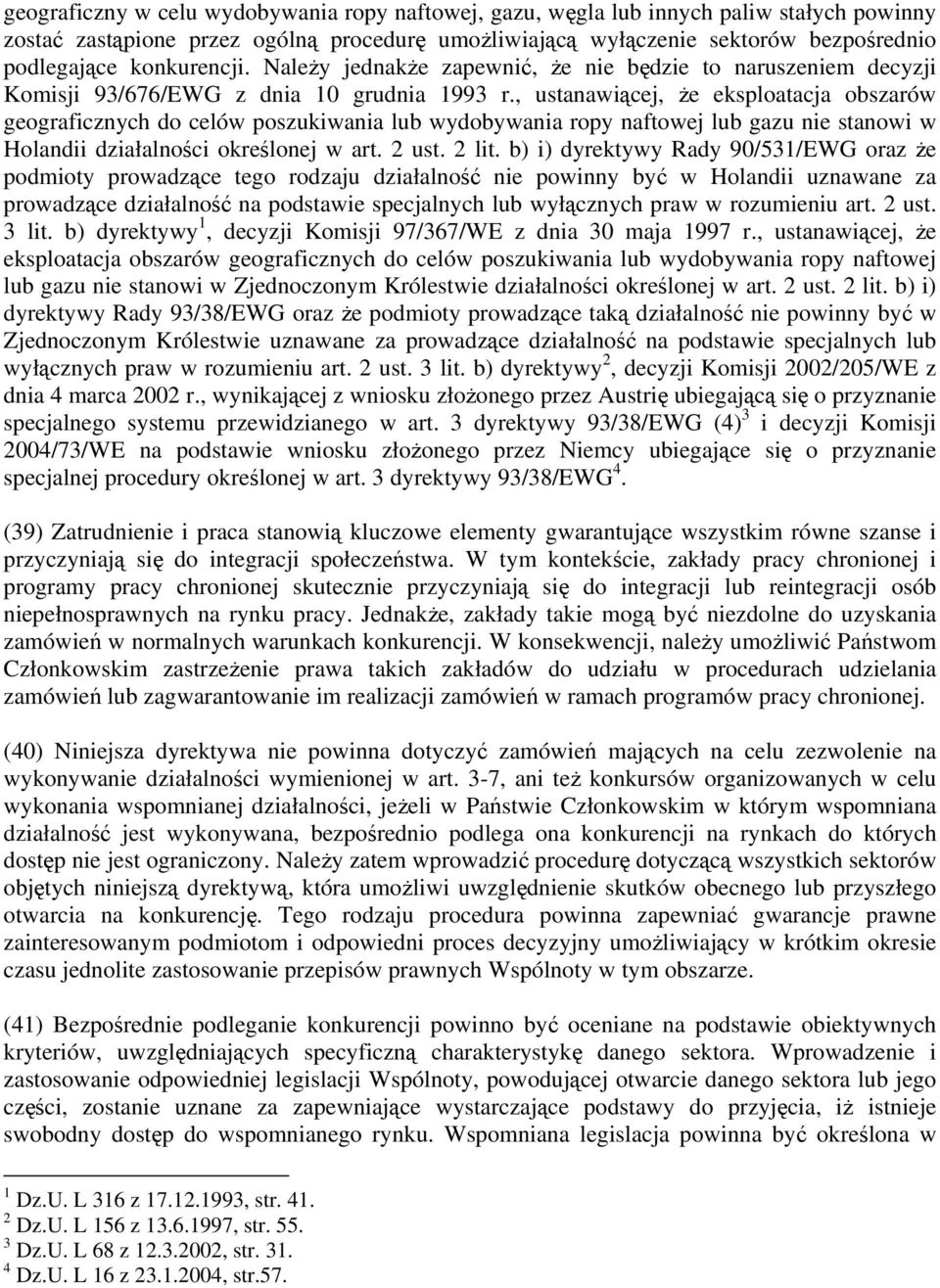 , ustanawiącej, że eksploatacja obszarów geograficznych do celów poszukiwania lub wydobywania ropy naftowej lub gazu nie stanowi w Holandii działalności określonej w art. 2 ust. 2 lit.