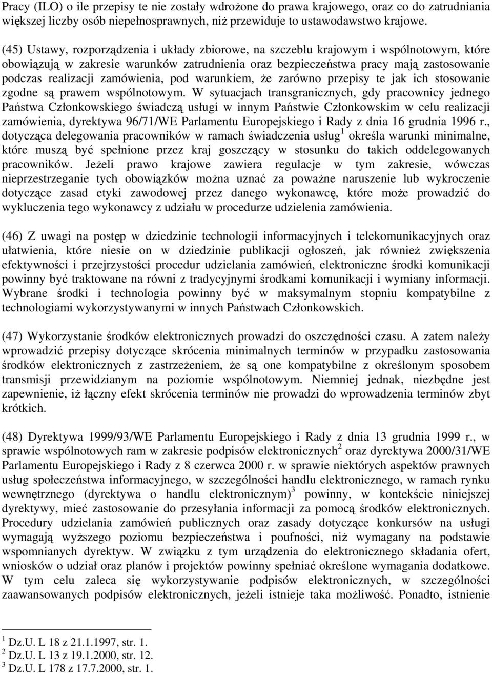 zamówienia, pod warunkiem, że zarówno przepisy te jak ich stosowanie zgodne są prawem wspólnotowym.