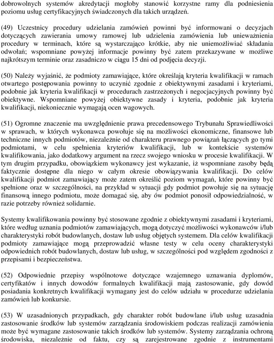 wystarczająco krótkie, aby nie uniemożliwiać składania odwołań; wspomniane powyżej informacje powinny być zatem przekazywane w możliwe najkrótszym terminie oraz zasadniczo w ciągu 15 dni od podjęcia