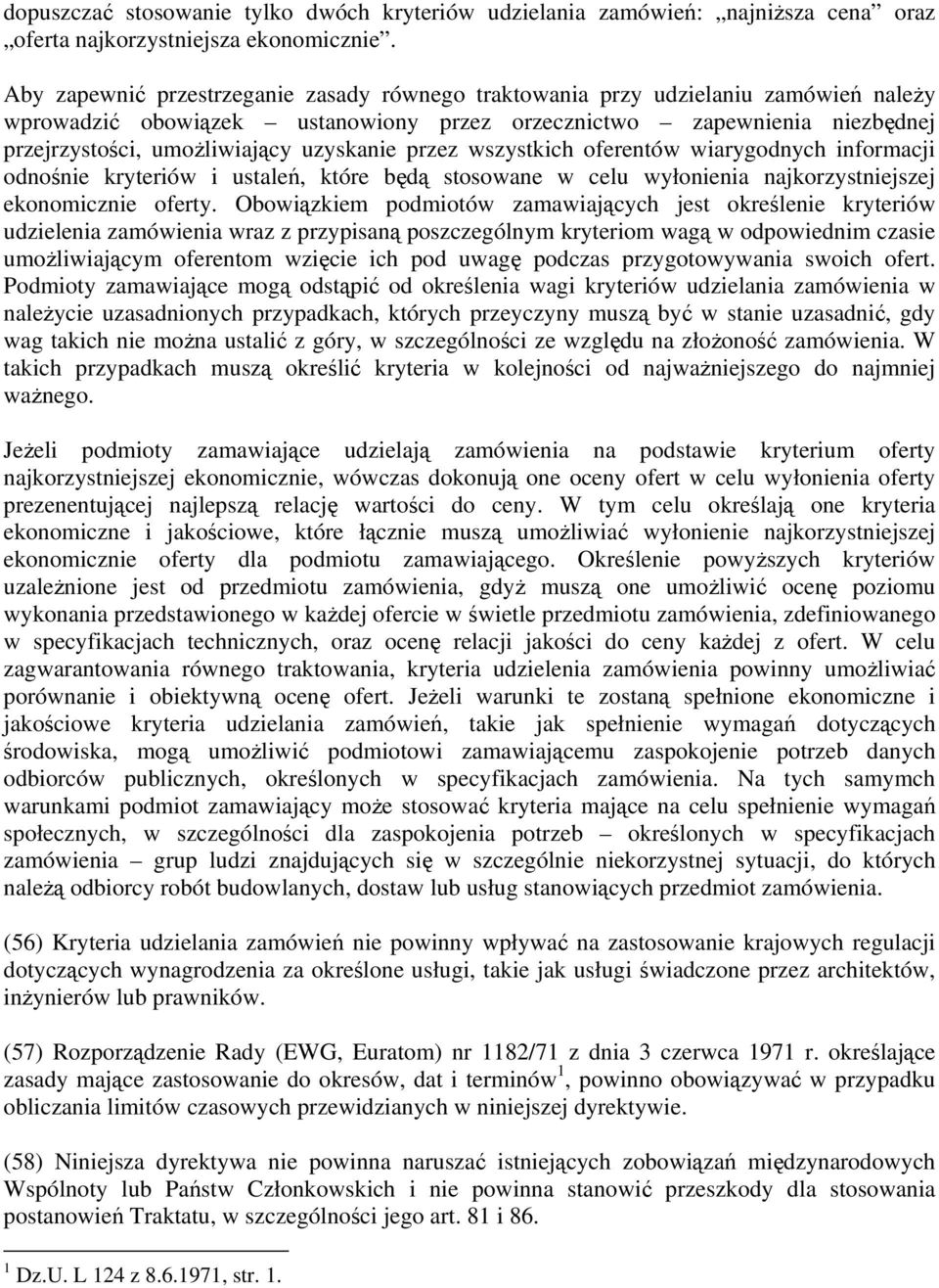 uzyskanie przez wszystkich oferentów wiarygodnych informacji odnośnie kryteriów i ustaleń, które będą stosowane w celu wyłonienia najkorzystniejszej ekonomicznie oferty.