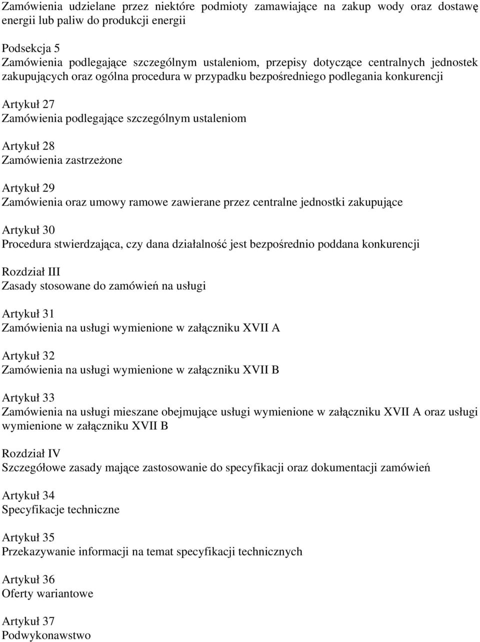 zastrzeżone Artykuł 29 Zamówienia oraz umowy ramowe zawierane przez centralne jednostki zakupujące Artykuł 30 Procedura stwierdzająca, czy dana działalność jest bezpośrednio poddana konkurencji
