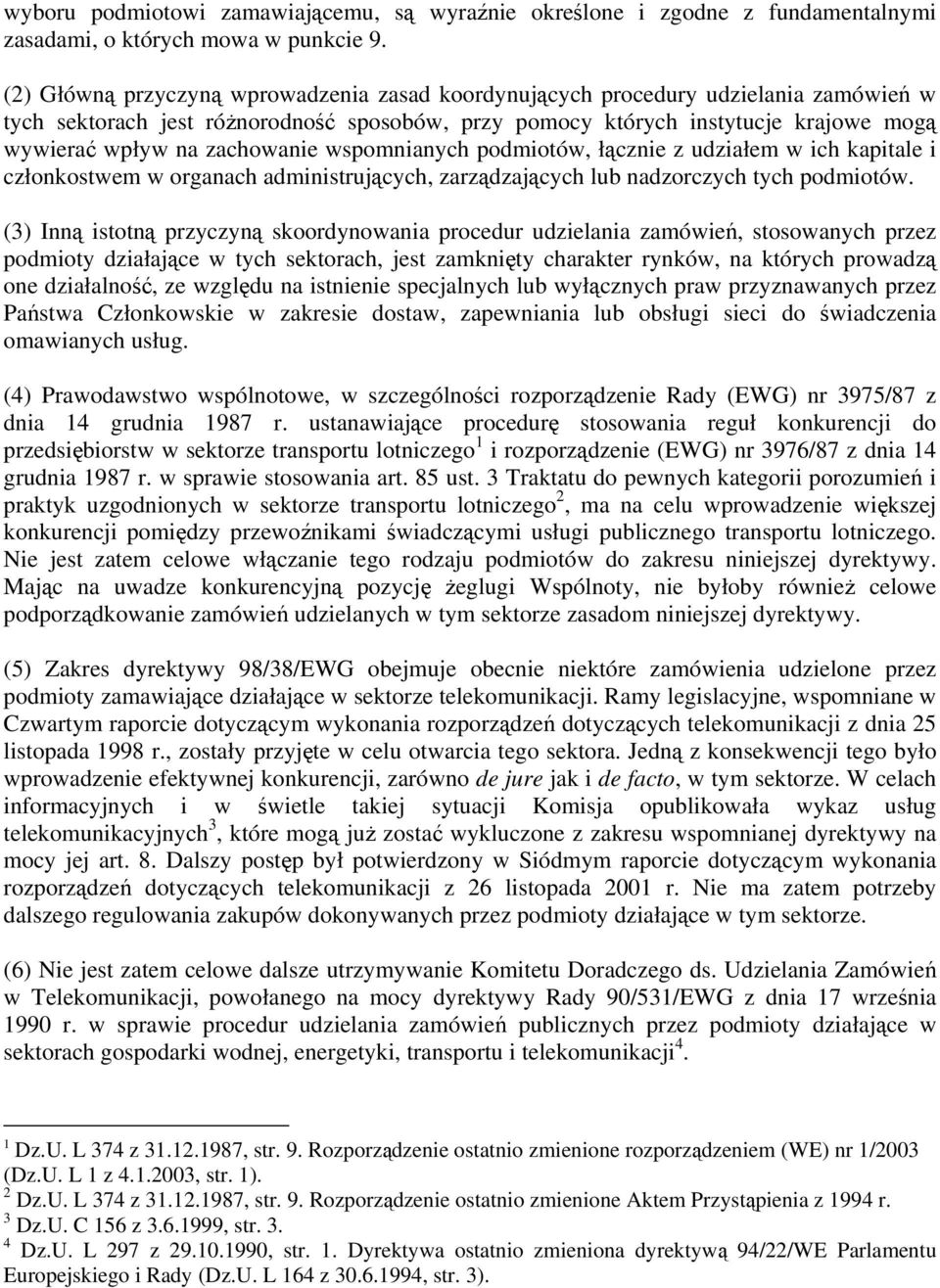 zachowanie wspomnianych podmiotów, łącznie z udziałem w ich kapitale i członkostwem w organach administrujących, zarządzających lub nadzorczych tych podmiotów.