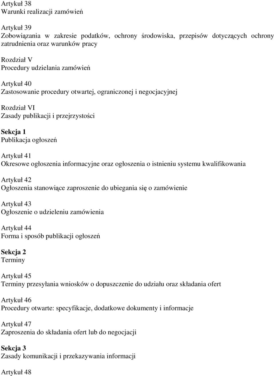 informacyjne oraz ogłoszenia o istnieniu systemu kwalifikowania Artykuł 42 Ogłoszenia stanowiące zaproszenie do ubiegania się o zamówienie Artykuł 43 Ogłoszenie o udzieleniu zamówienia Artykuł 44