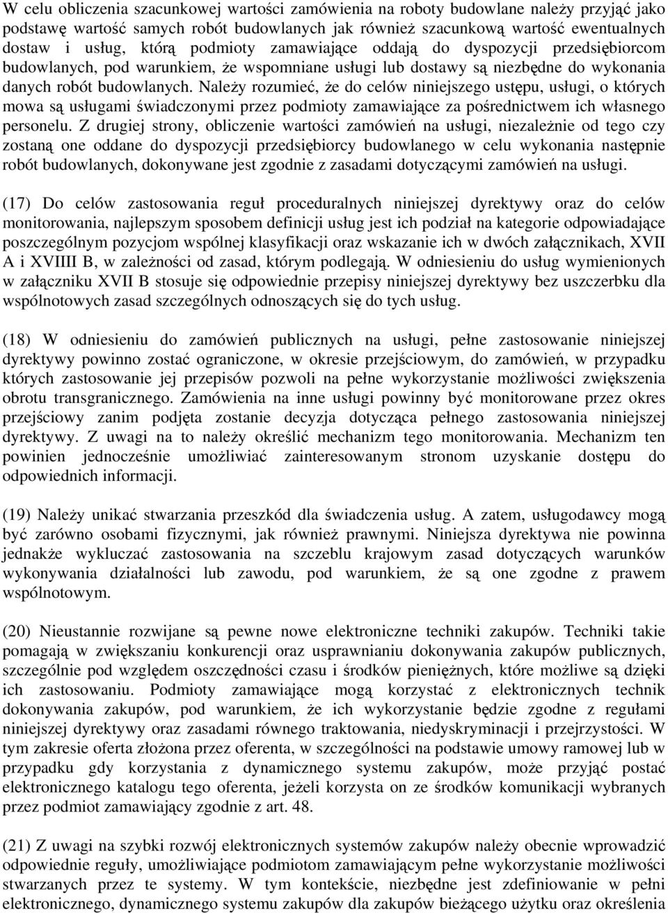 Należy rozumieć, że do celów niniejszego ustępu, usługi, o których mowa są usługami świadczonymi przez podmioty zamawiające za pośrednictwem ich własnego personelu.