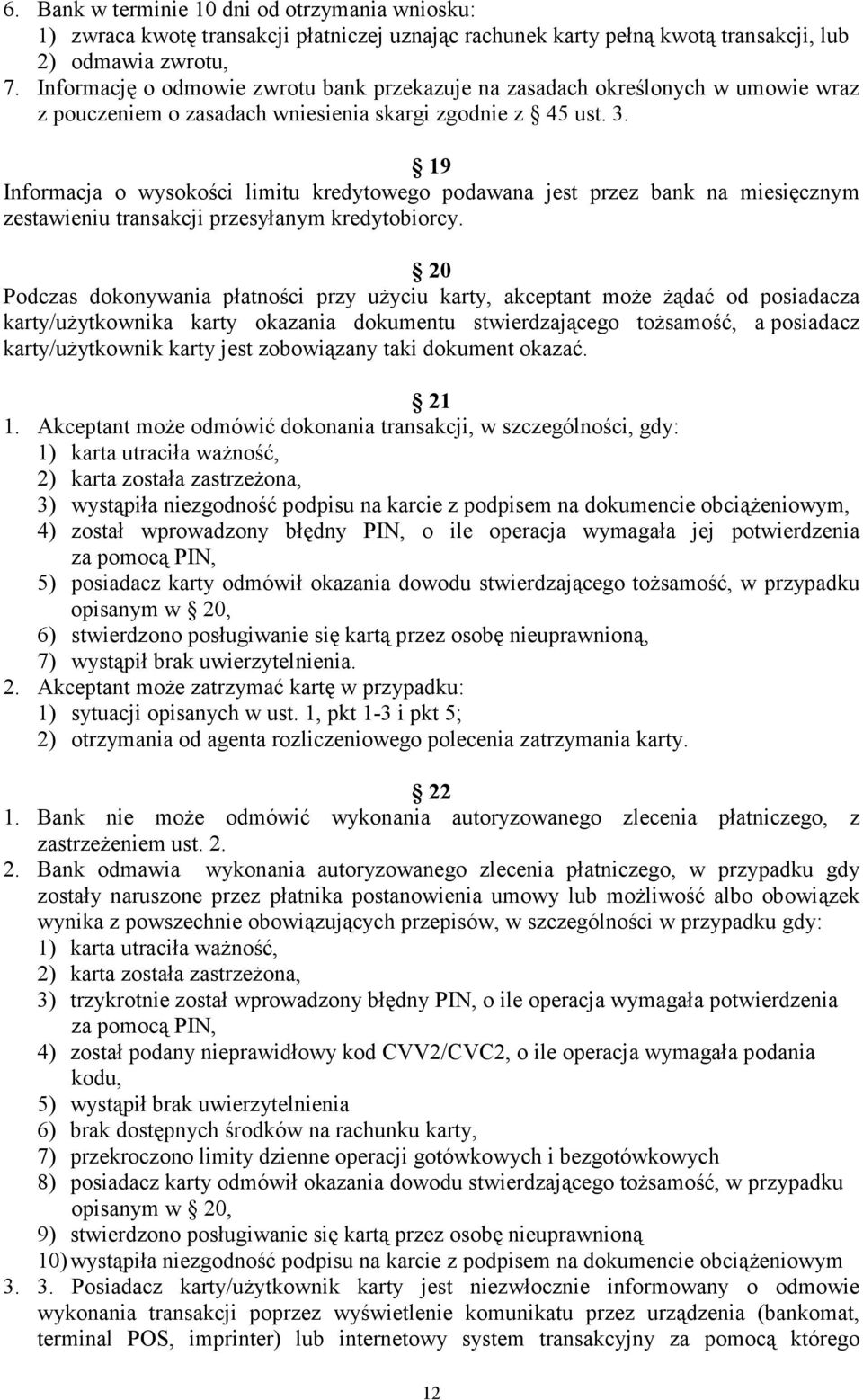 19 Informacja o wysokości limitu kredytowego podawana jest przez bank na miesięcznym zestawieniu transakcji przesyłanym kredytobiorcy.