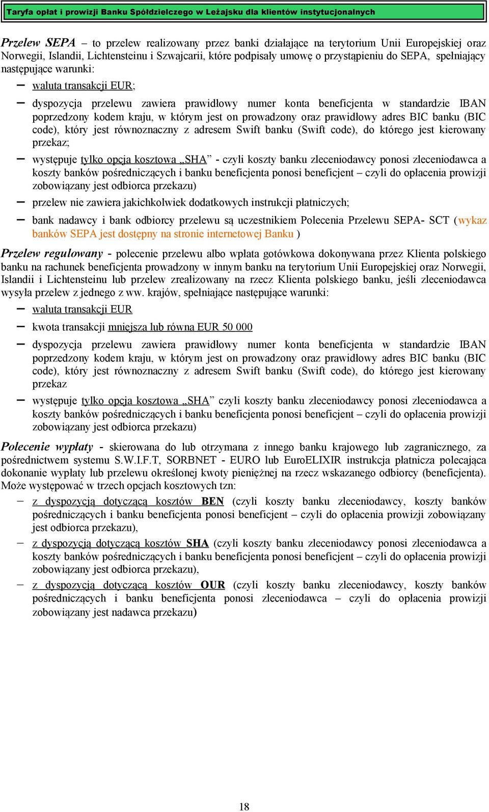 prawidłowy adres BIC banku (BIC code), który jest równoznaczny z adresem Swift banku (Swift code), do którego jest kierowany przekaz; występuje tylko opcja kosztowa SHA - czyli koszty banku